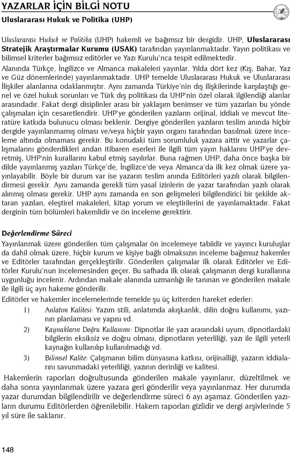 Alanında Türkçe, İngilizce ve Almanca makaleleri yayınlar. Yılda dört kez (Kış, Bahar, Yaz ve Güz dönemlerinde) yayınlanmaktadır.