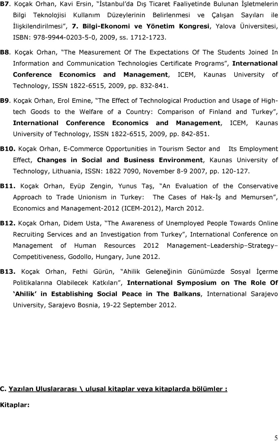 Koçak Orhan, The Measurement Of The Expectations Of The Students Joined In Information and Communication Technologies Certificate Programs, International Conference Economics and Management, ICEM,