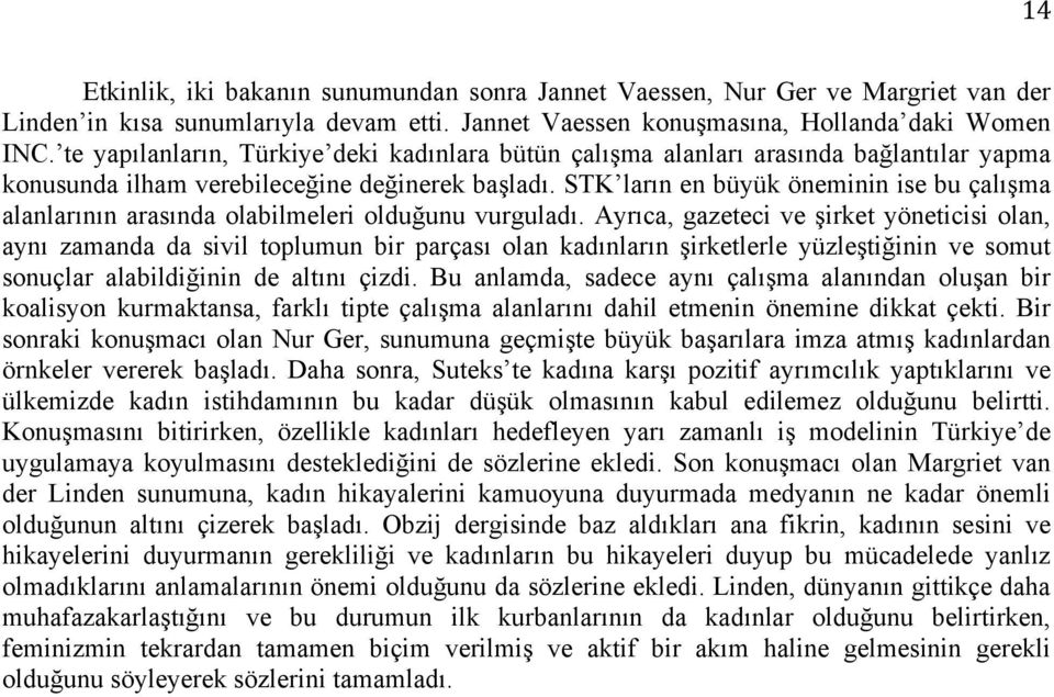 STK ların en büyük öneminin ise bu çalışma alanlarının arasında olabilmeleri olduğunu vurguladı.