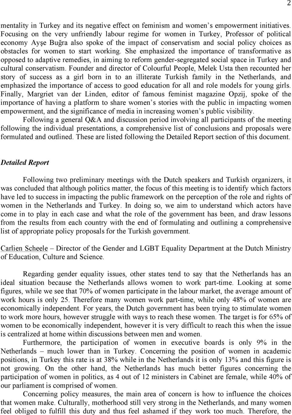 to start working. She emphasized the importance of transformative as opposed to adaptive remedies, in aiming to reform gender-segregated social space in Turkey and cultural conservatism.