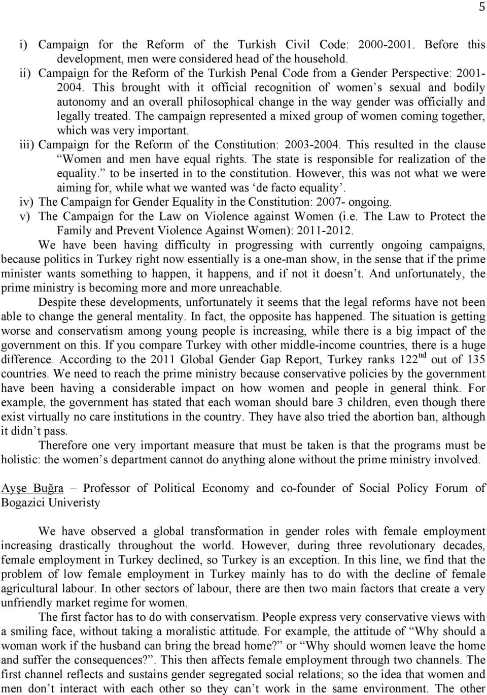 This brought with it official recognition of women s sexual and bodily autonomy and an overall philosophical change in the way gender was officially and legally treated.