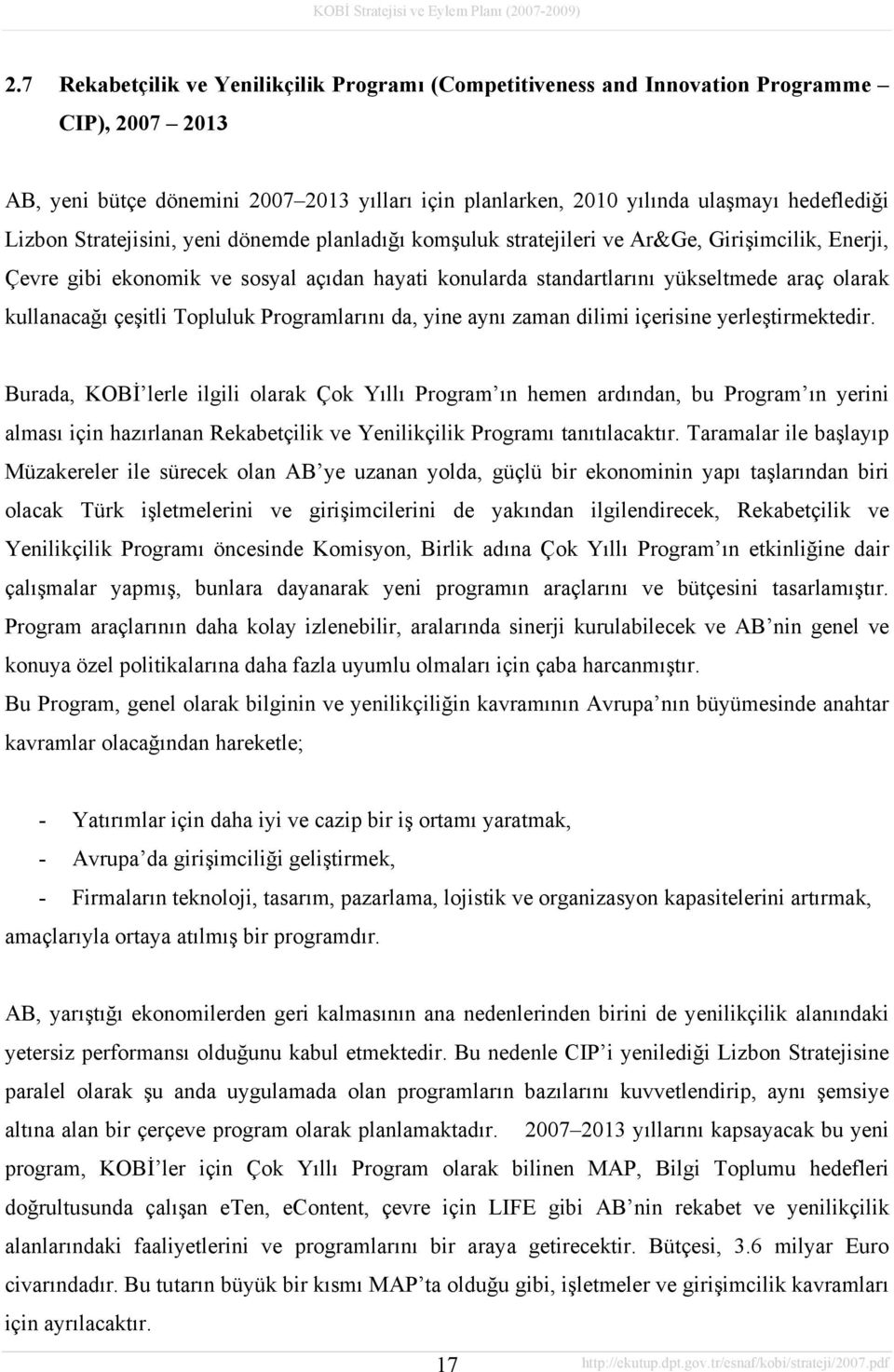 çeşitli Topluluk Programlarını da, yine aynı zaman dilimi içerisine yerleştirmektedir.