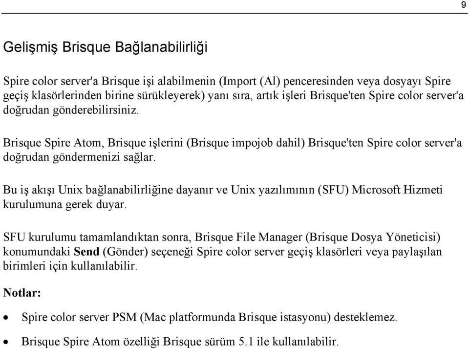 Bu iş akışı Unix bağlanabilirliğine dayanır ve Unix yazılımının (SFU) Microsoft Hizmeti kurulumuna gerek duyar.