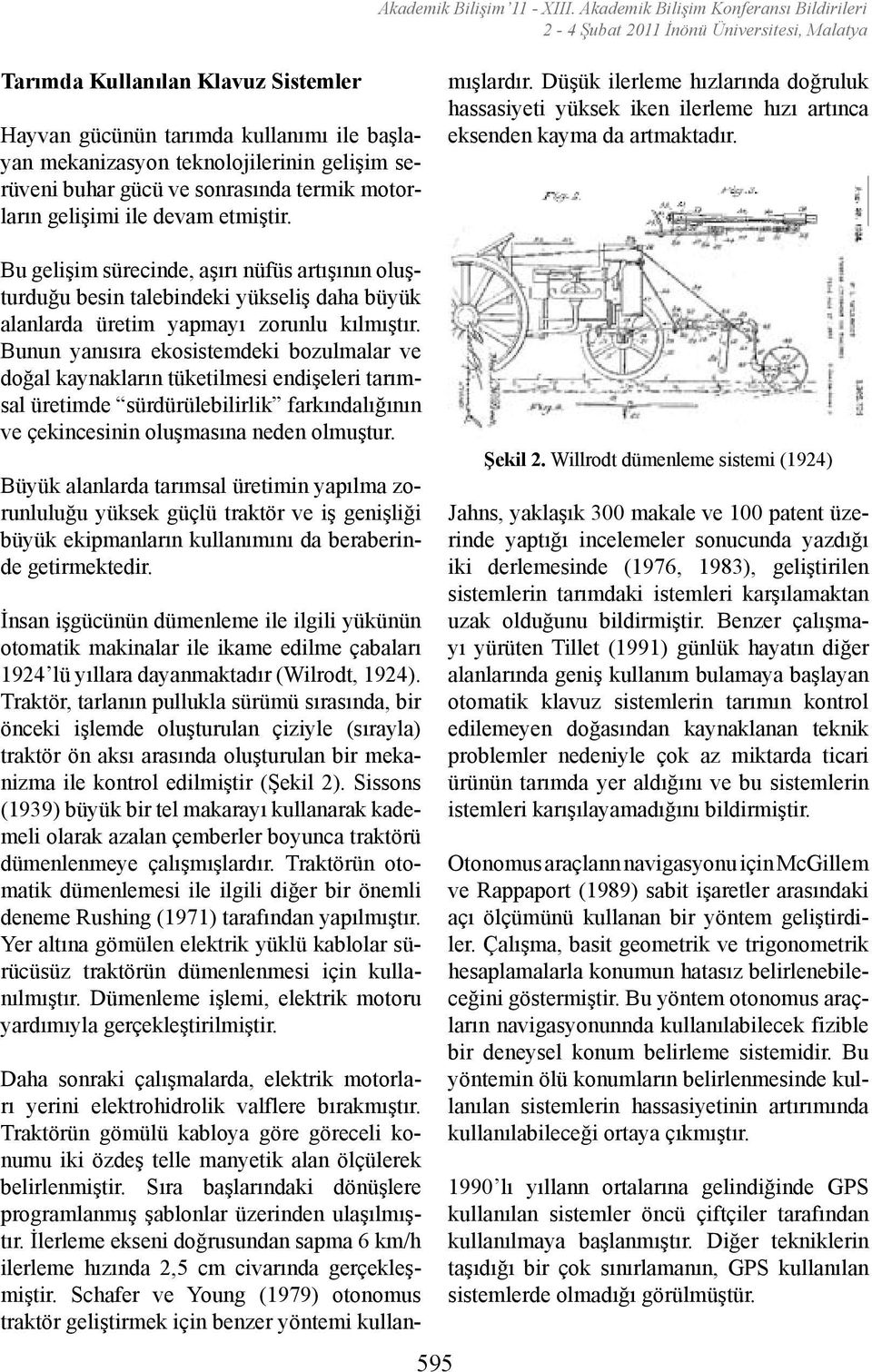 termik motorların gelişimi ile devam etmiştir. Daha sonraki çalışmalarda, elektrik motorları yerini elektrohidrolik valflere bırakmıştır.