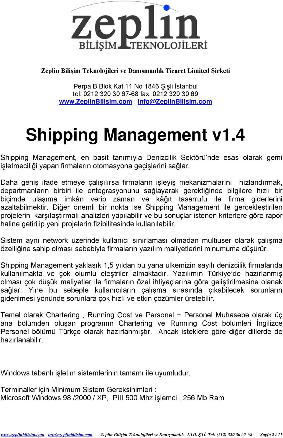 Daha geniş ifade etmeye çalışılırsa firmaların işleyiş mekanizmalarını hızlandırmak, departmanların birbiri ile entegrasyonunu sağlayarak gerektiğinde bilgilere hızlı bir biçimde ulaşıma imkân verip