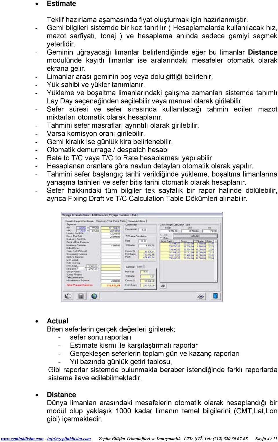 - Geminin uğrayacağı limanlar belirlendiğinde eğer bu limanlar Distance modülünde kayıtlı limanlar ise aralarındaki mesafeler otomatik olarak ekrana gelir.