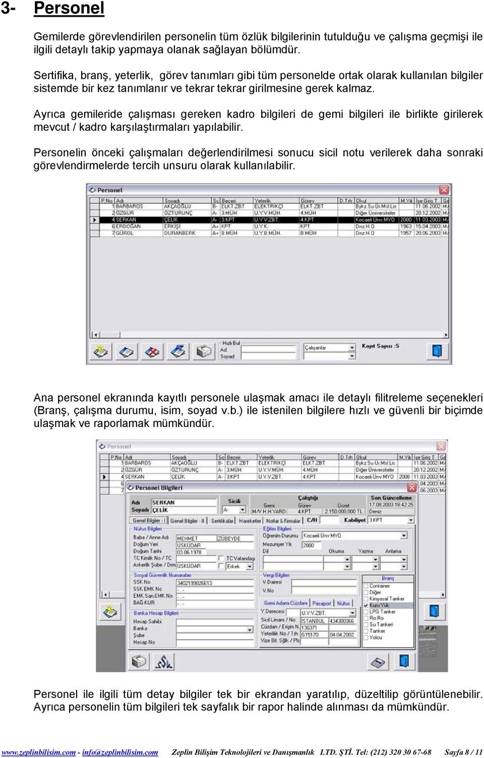 Ayrıca gemileride çalışması gereken kadro bilgileri de gemi bilgileri ile birlikte girilerek mevcut / kadro karşılaştırmaları yapılabilir.