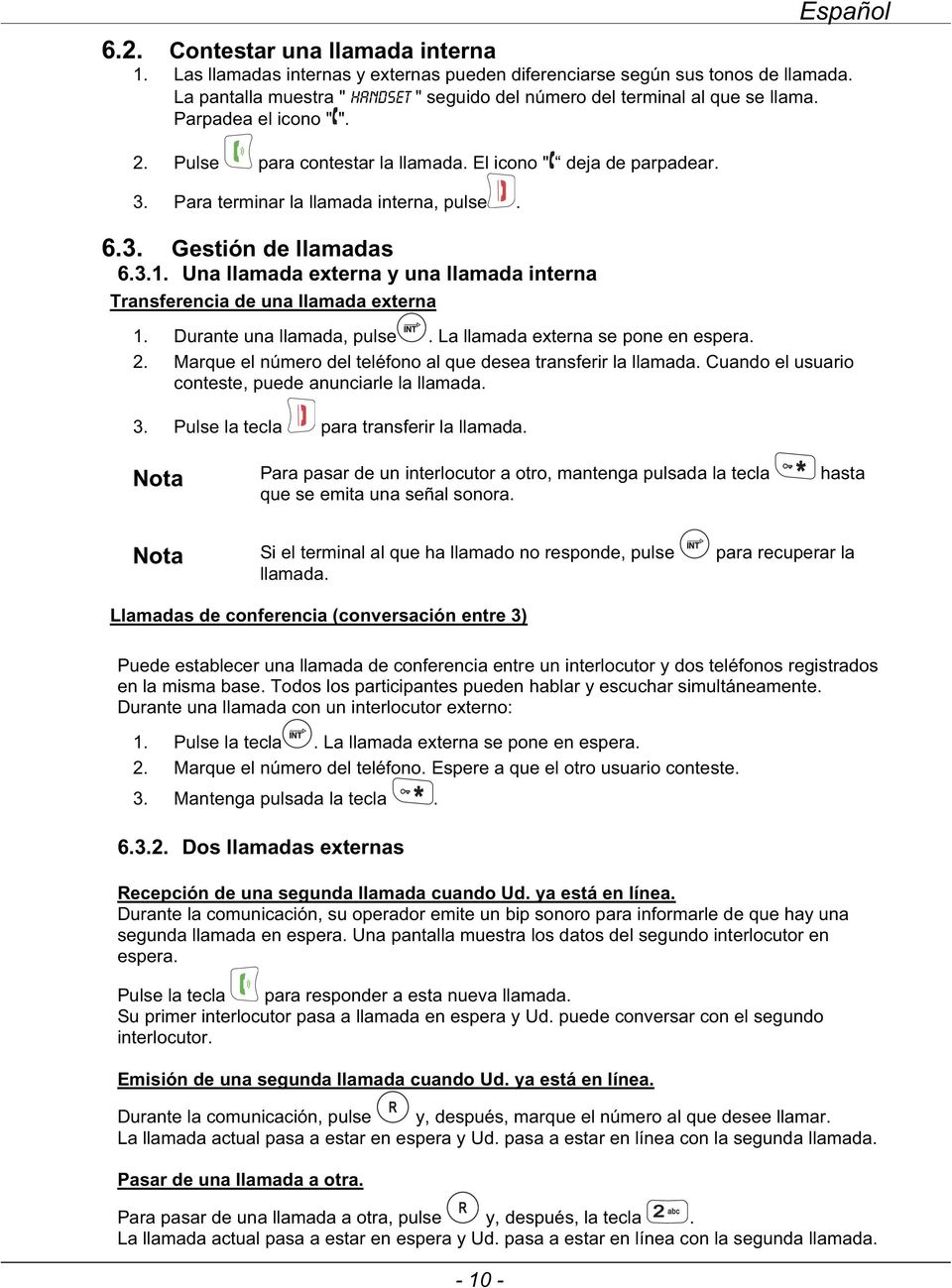 Para terminar la llamada interna, pulse. 6.3. Gestión de llamadas 6.3.1. Una llamada externa y una llamada interna Transferencia de una llamada externa 1. Durante una llamada, pulse.