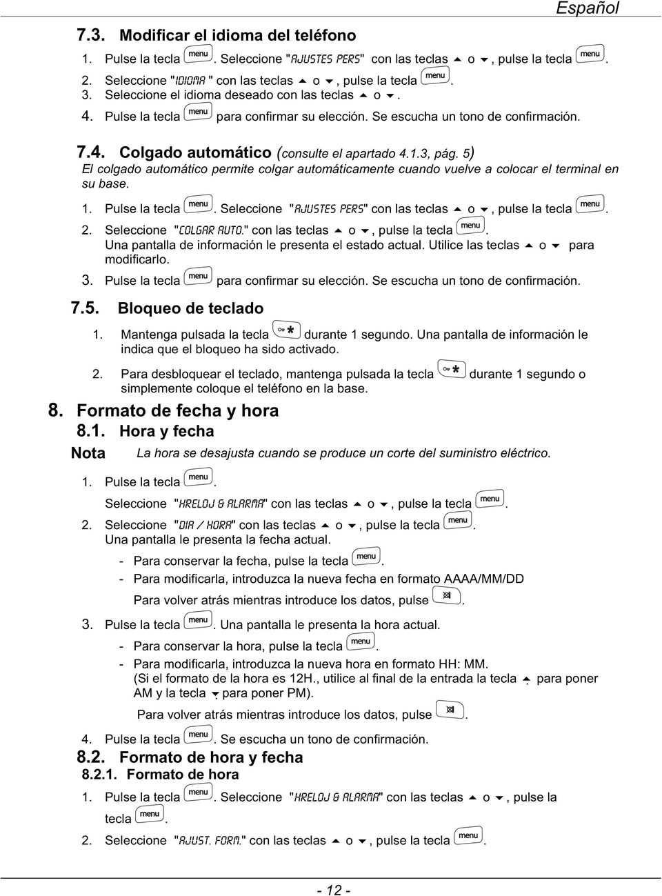 5) El colgado automático permite colgar automáticamente cuando vuelve a colocar el terminal en su base. 1. Pulse la tecla. Seleccione "ajustes pers" con las teclas o, pulse la tecla. 2.