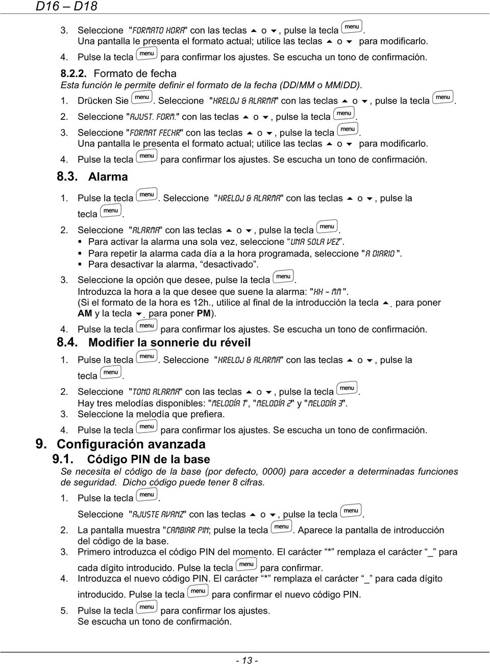 Seleccione "Hreloj & alarma" con las teclas o, pulse la tecla. 2. Seleccione "ajust. Form." con las teclas o, pulse la tecla. 3. Seleccione "format fechr" con las teclas o, pulse la tecla.