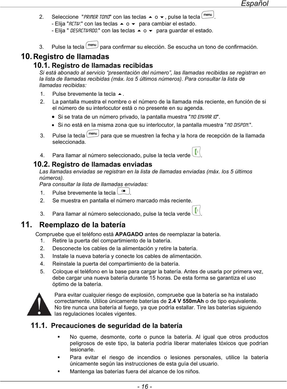 . Registro de llamadas 10.1. Registro de llamadas recibidas Si está abonado al servicio presentación del número, las llamadas recibidas se registran en la lista de llamadas recibidas (máx.