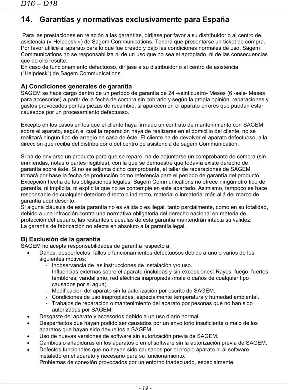 Communications. Tendrá que presentarse un ticket de compra. Por favor utilice el aparato para lo que fue creado y bajo las condiciones normales de uso.