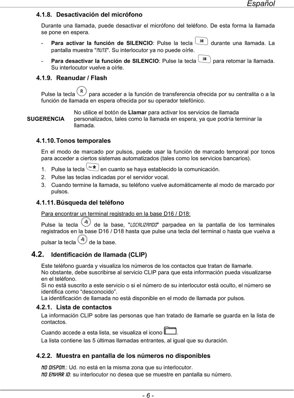 - Para desactivar la función de SILENCIO: Pulse la tecla para retomar la llamada. Su interlocutor vuelve a oírle. 4.1.9.