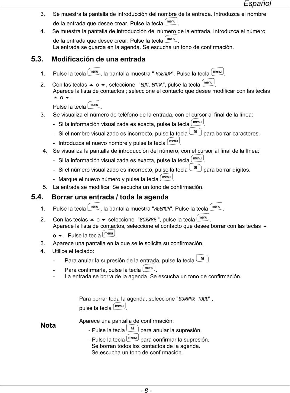 Se escucha un tono de confirmación. 5.3. Modificación de una entrada 1. Pulse la tecla, la pantalla muestra " agenda". Pulse la tecla. 2. Con las teclas o, seleccione "edit. entr.", pulse la tecla.