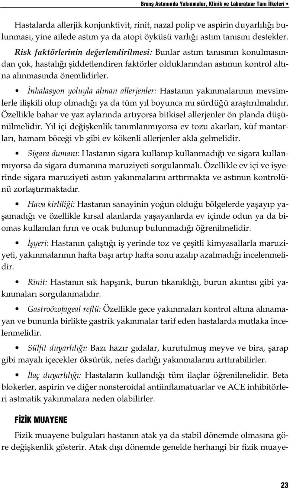 nhalasyon yoluyla al nan allerjenler: Hastan n yak nmalar n n mevsimlerle iliflkili olup olmad ya da tüm y l boyunca m sürdü ü araflt r lmal d r.