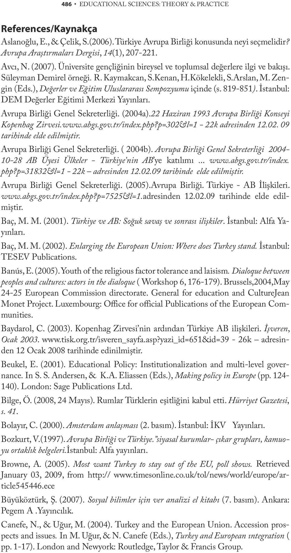 ), Değerler ve Eğitim Uluslararası Sempozyumu içinde (s. 819-851). İstanbul: DEM Değerler Eğitimi Merkezi Yayınları. Avrupa Birliği Genel Sekreterliği. (2004a).