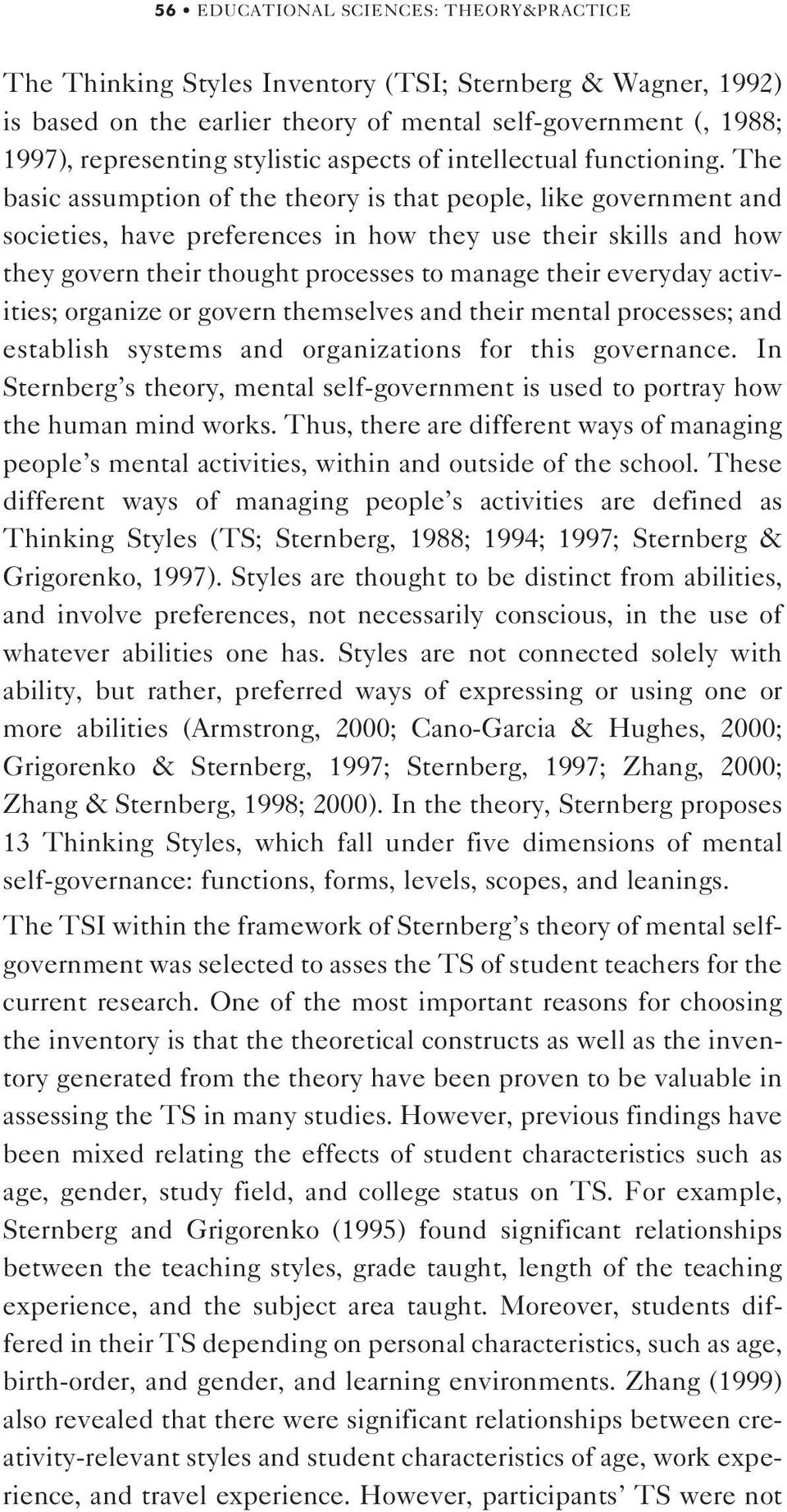 The basic assumption of the theory is that people, like government and societies, have preferences in how they use their skills and how they govern their thought processes to manage their everyday