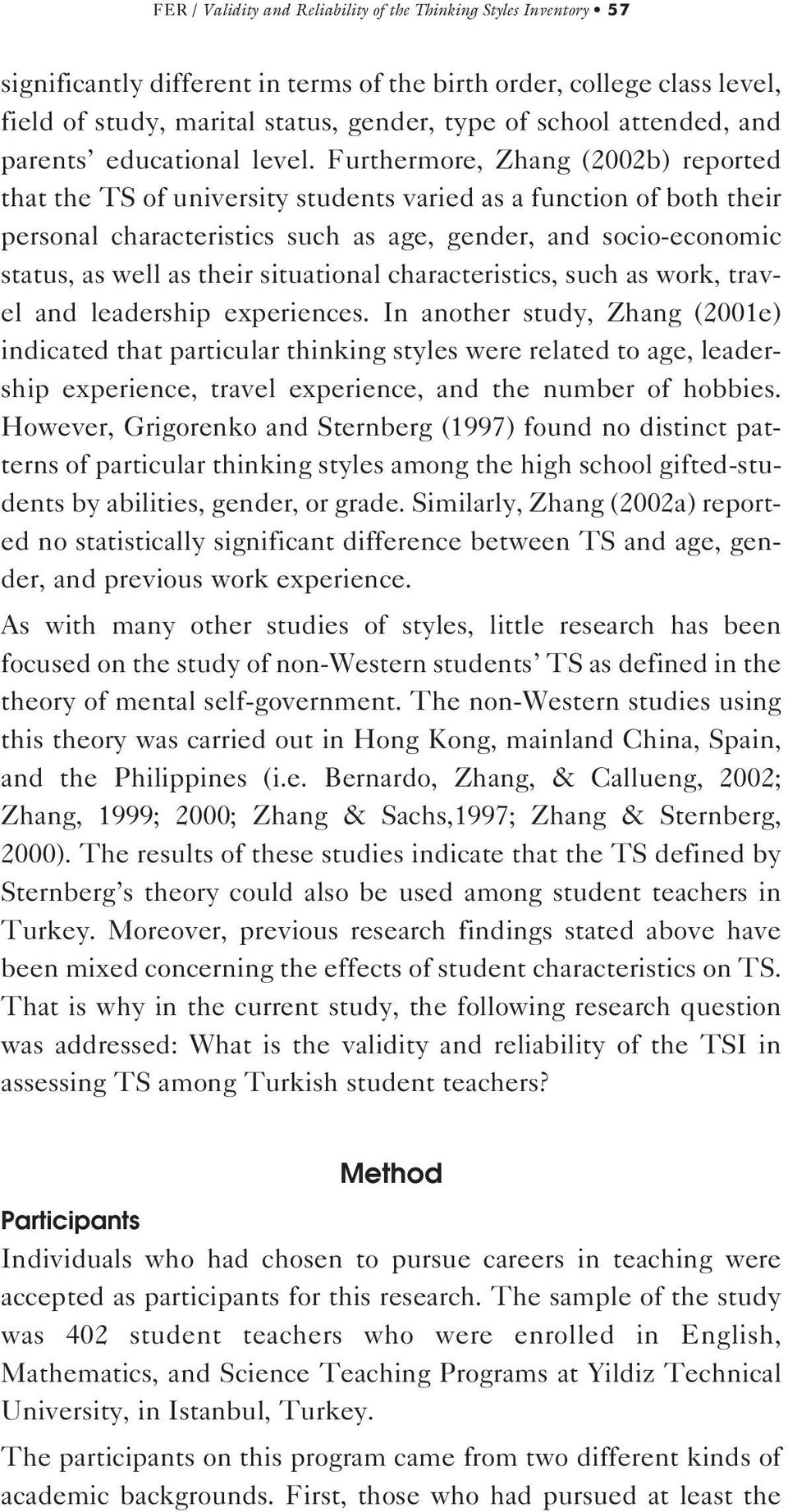 Furthermore, Zhang (2002b) reported that the TS of university students varied as a function of both their personal characteristics such as age, gender, and socio-economic status, as well as their