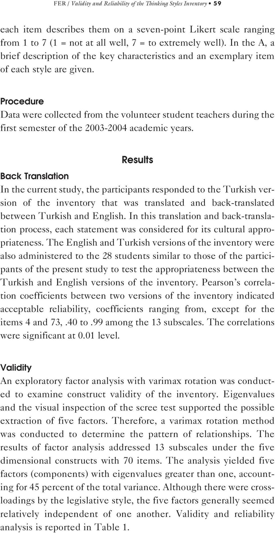 Procedure Data were collected from the volunteer student teachers during the first semester of the 2003-2004 academic years.