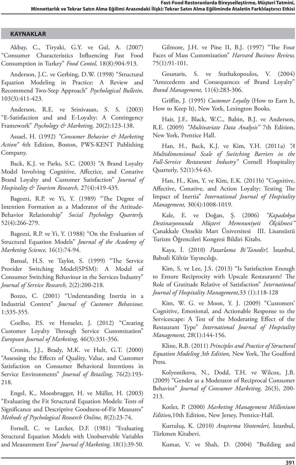 (1998) Structural Equation Modeling in Practice: A Review and Recommend Two-Step Approach Psychological Bulletin, 103(3):411-423. Anderson, R.E. ve Srinivasan, S. S. (2003) E-Satisfaction and and E-Loyalty: A Contingency Framework Psychology & Marketing, 20(2):123-138.