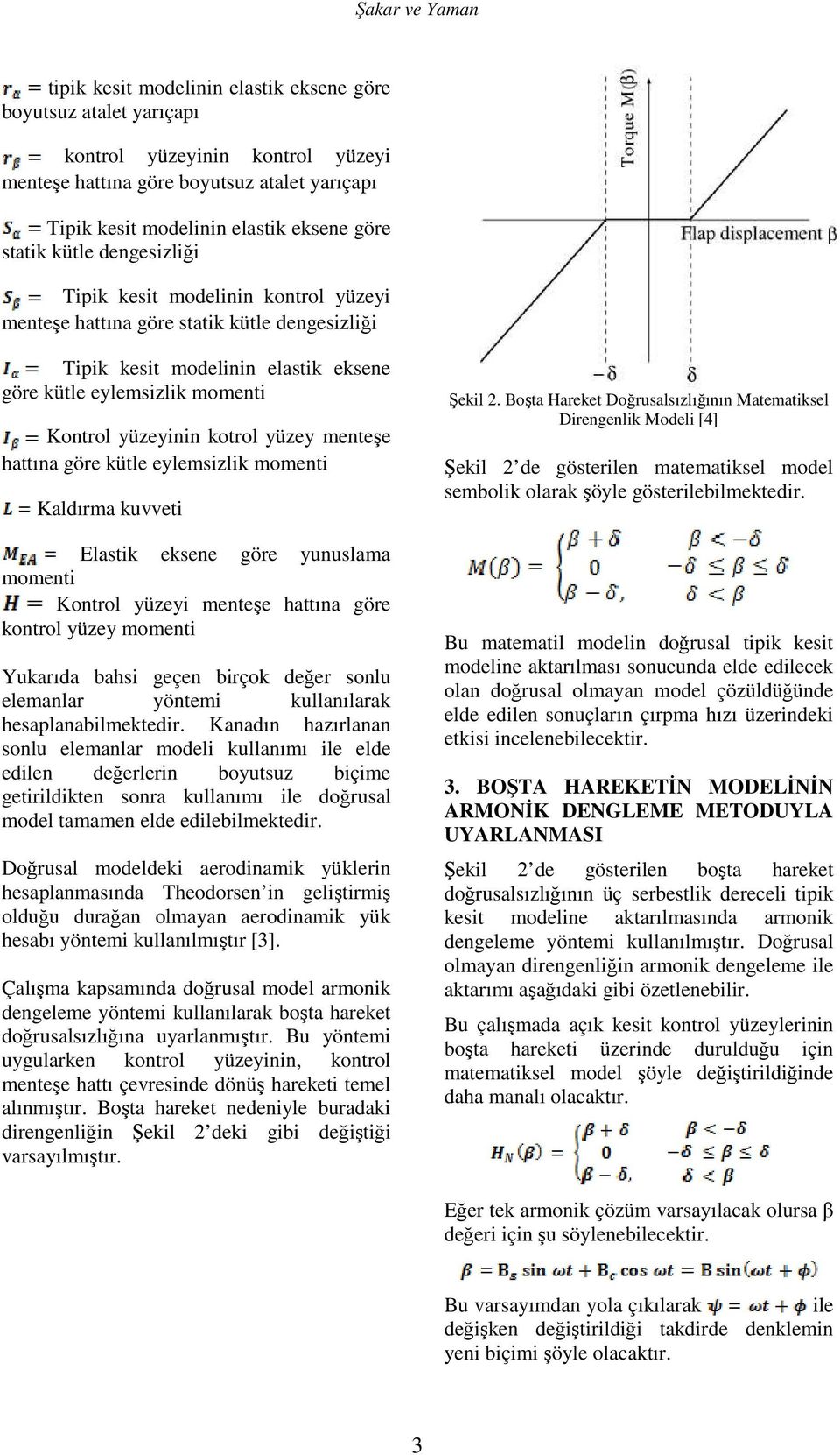 yüzey menteşe hattına göre kütle eylemsizlik momenti Kaldırma kuvveti Elastik eksene göre yunuslama momenti Kontrol yüzeyi menteşe hattına göre kontrol yüzey momenti Yukarıda bahsi geçen birçok değer