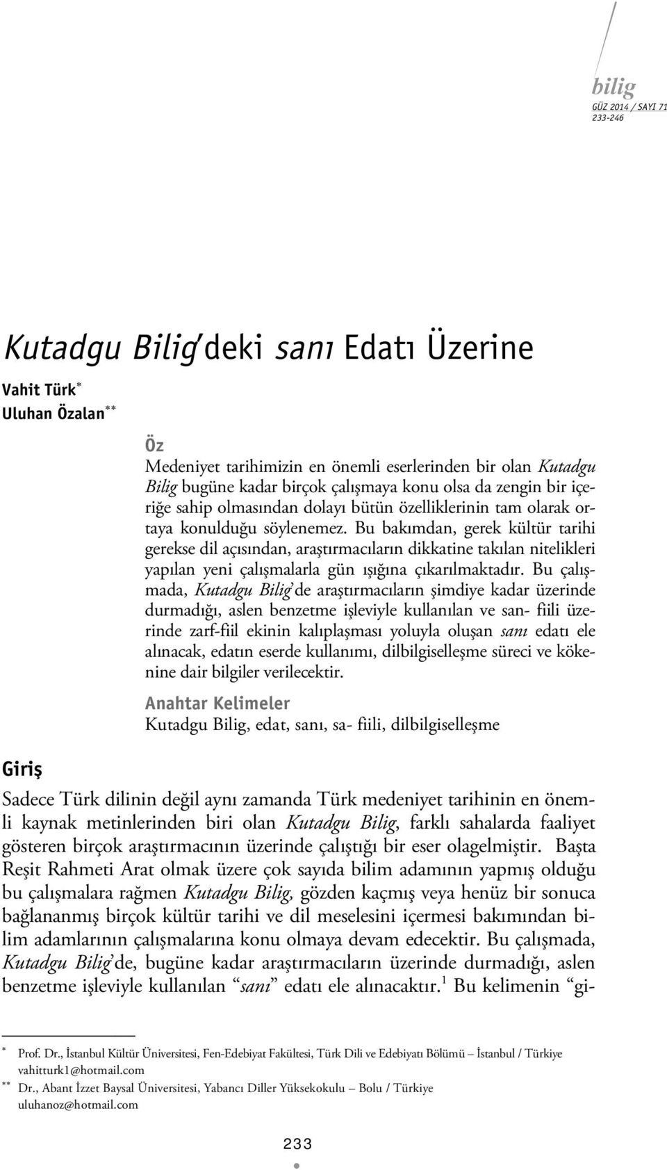 Bu bakımdan, gerek kültür tarihi gerekse dil açısından, araştırmacıların dikkatine takılan nitelikleri yapılan yeni çalışmalarla gün ışığına çıkarılmaktadır.