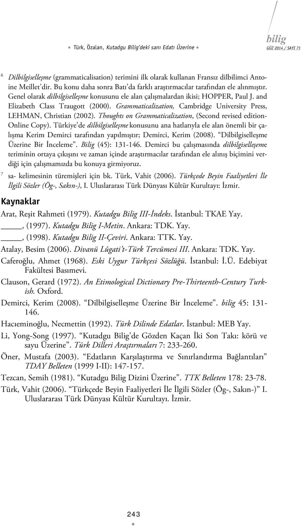 Grammaticalization, Cambridge University Press, LEHMAN, Christian (2002). Thoughts on Grammaticalization, (Second revised edition- Online Copy).