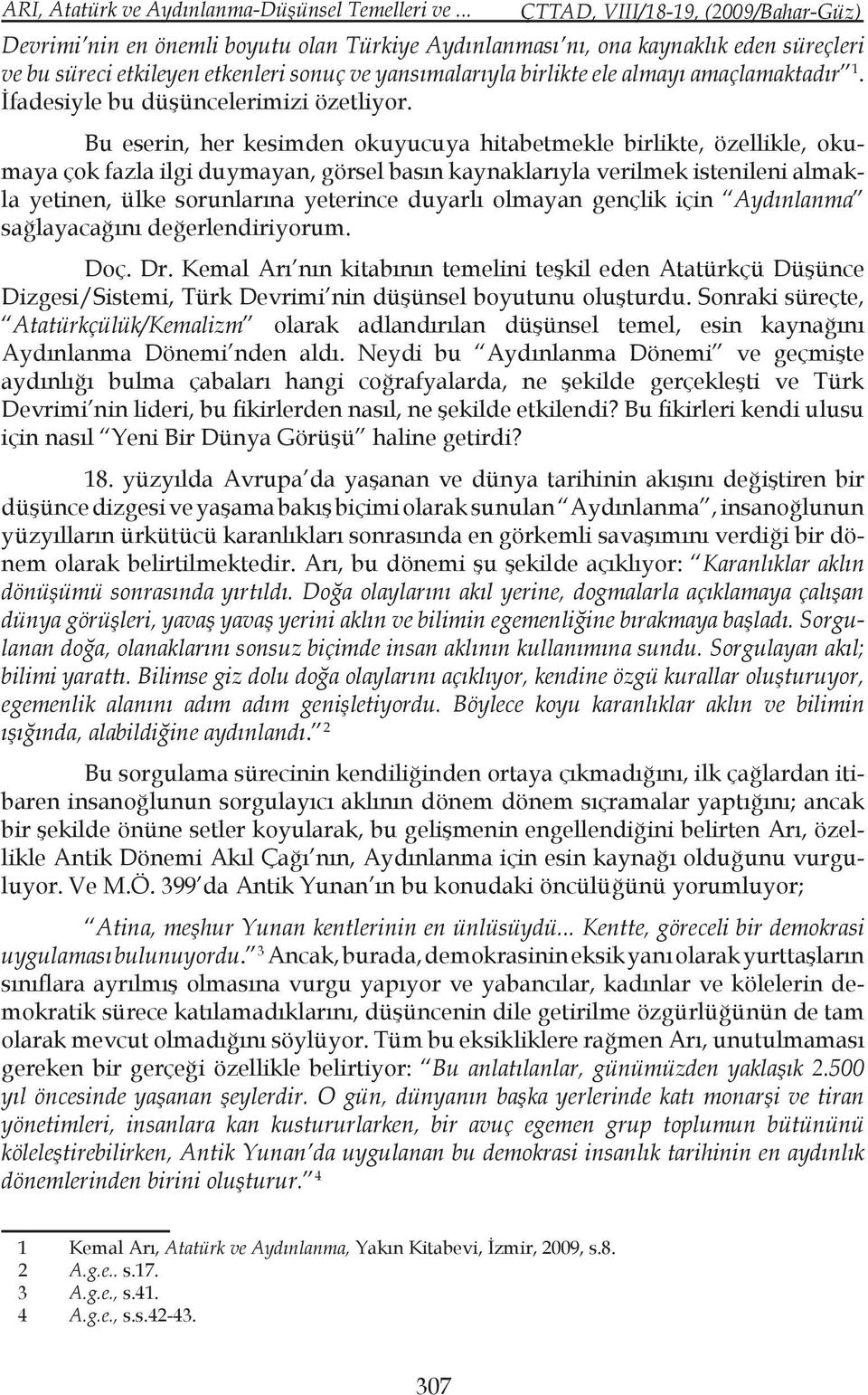 İfadesiyle bu düşüncelerimizi özetliyor.