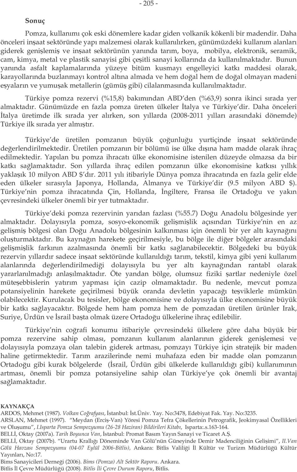 metal ve plastik sanayisi gibi çeitli sanayi kollarında da kullanılmaktadır.