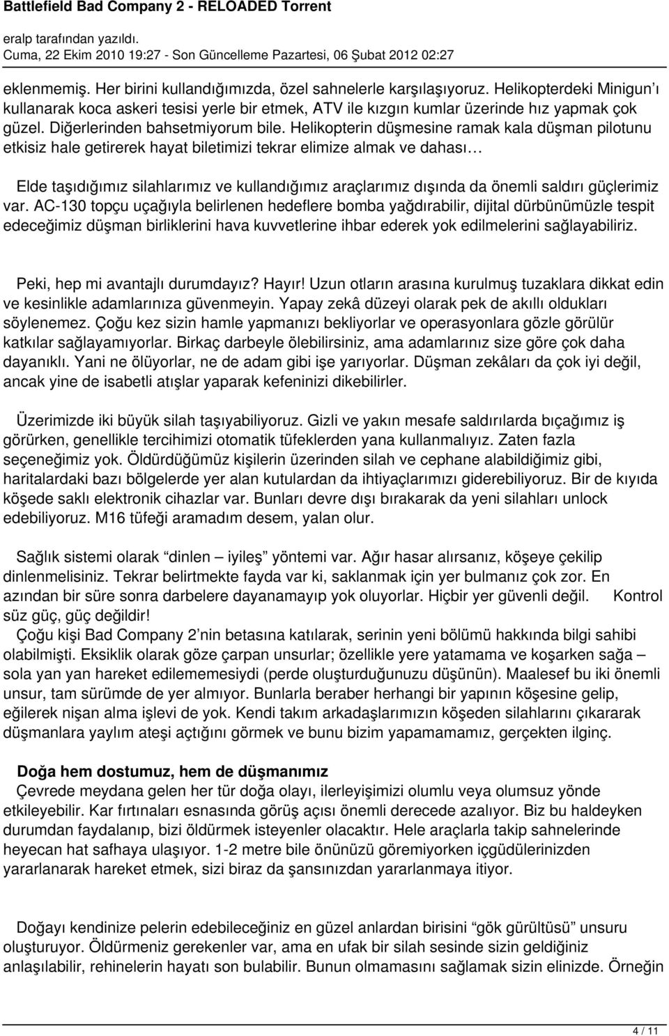 Helikopterin düşmesine ramak kala düşman pilotunu etkisiz hale getirerek hayat biletimizi tekrar elimize almak ve dahası Elde taşıdığımız silahlarımız ve kullandığımız araçlarımız dışında da önemli