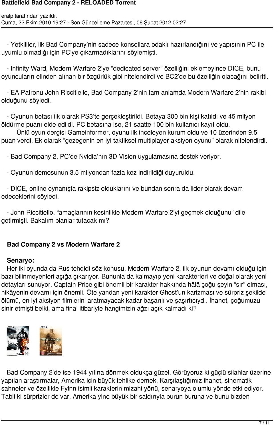 - EA Patronu John Riccitiello, Bad Company 2 nin tam anlamda Modern Warfare 2 nin rakibi olduğunu söyledi. - Oyunun betası ilk olarak PS3 te gerçekleştirildi.