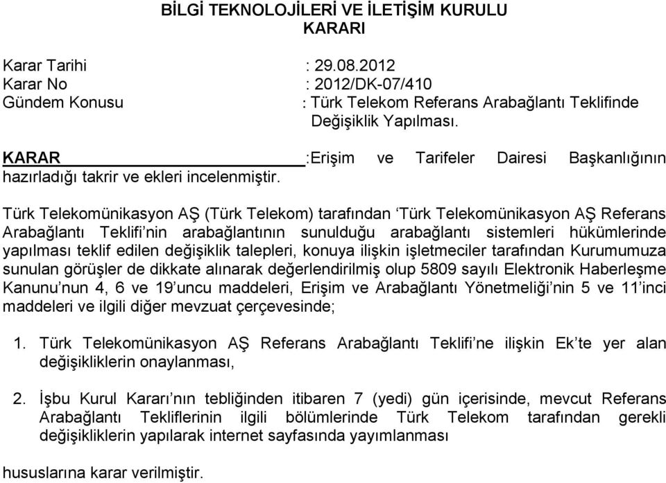 Türk Telekomünikasyon AŞ (Türk Telekom) tarafından Türk Telekomünikasyon AŞ Referans Arabağlantı Teklifi nin arabağlantının sunulduğu arabağlantı sistemleri hükümlerinde yapılması teklif edilen