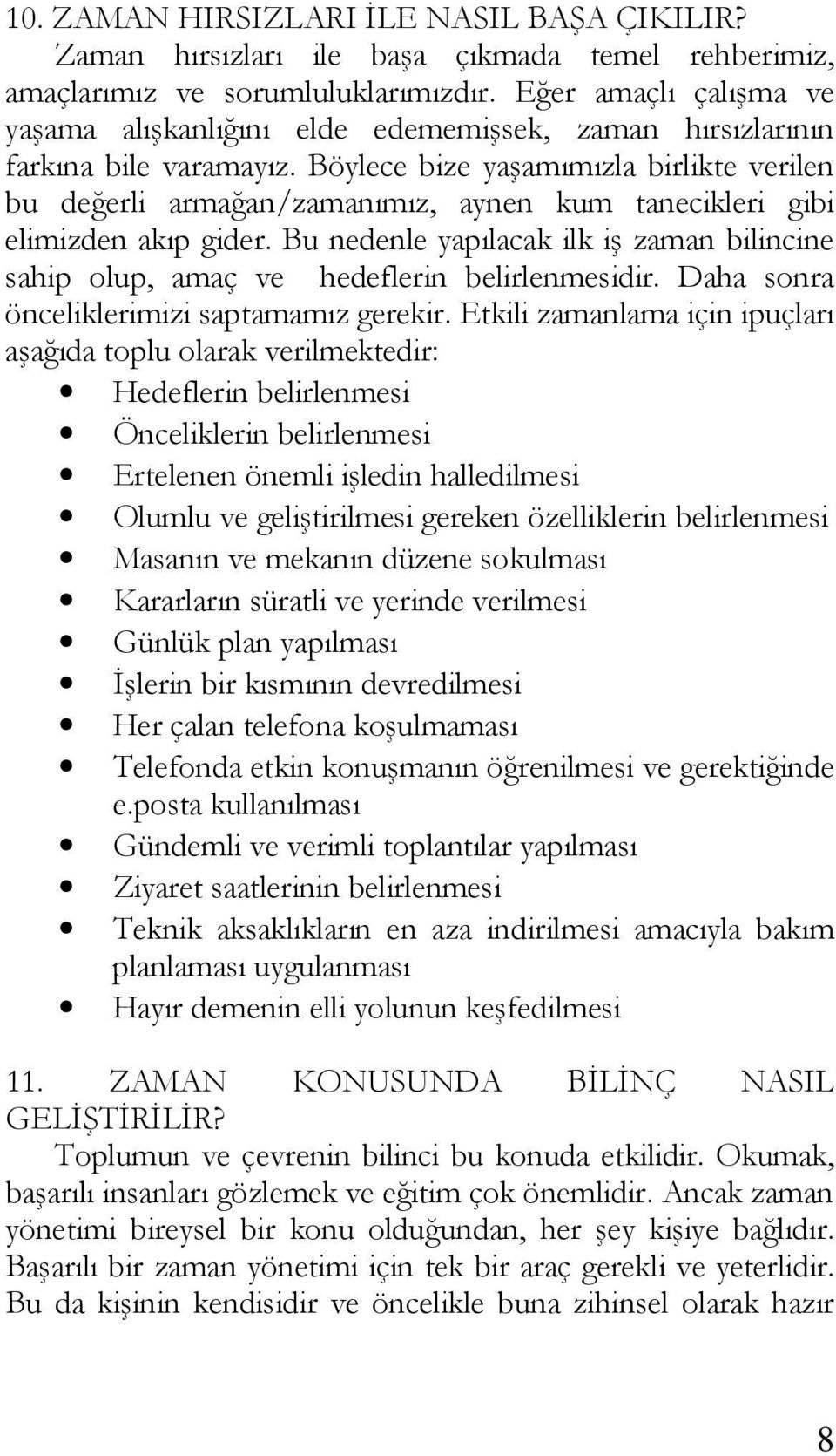 Böylece bize yaşamımızla birlikte verilen bu değerli armağan/zamanımız, aynen kum tanecikleri gibi elimizden akıp gider.