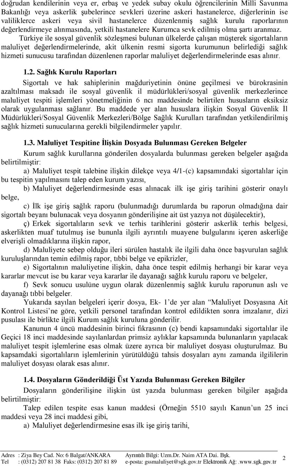 Türkiye ile sosyal güvenlik sözleşmesi bulunan ülkelerde çalışan müşterek sigortalıların maluliyet değerlendirmelerinde, akit ülkenin resmi sigorta kurumunun belirlediği sağlık hizmeti sunucusu