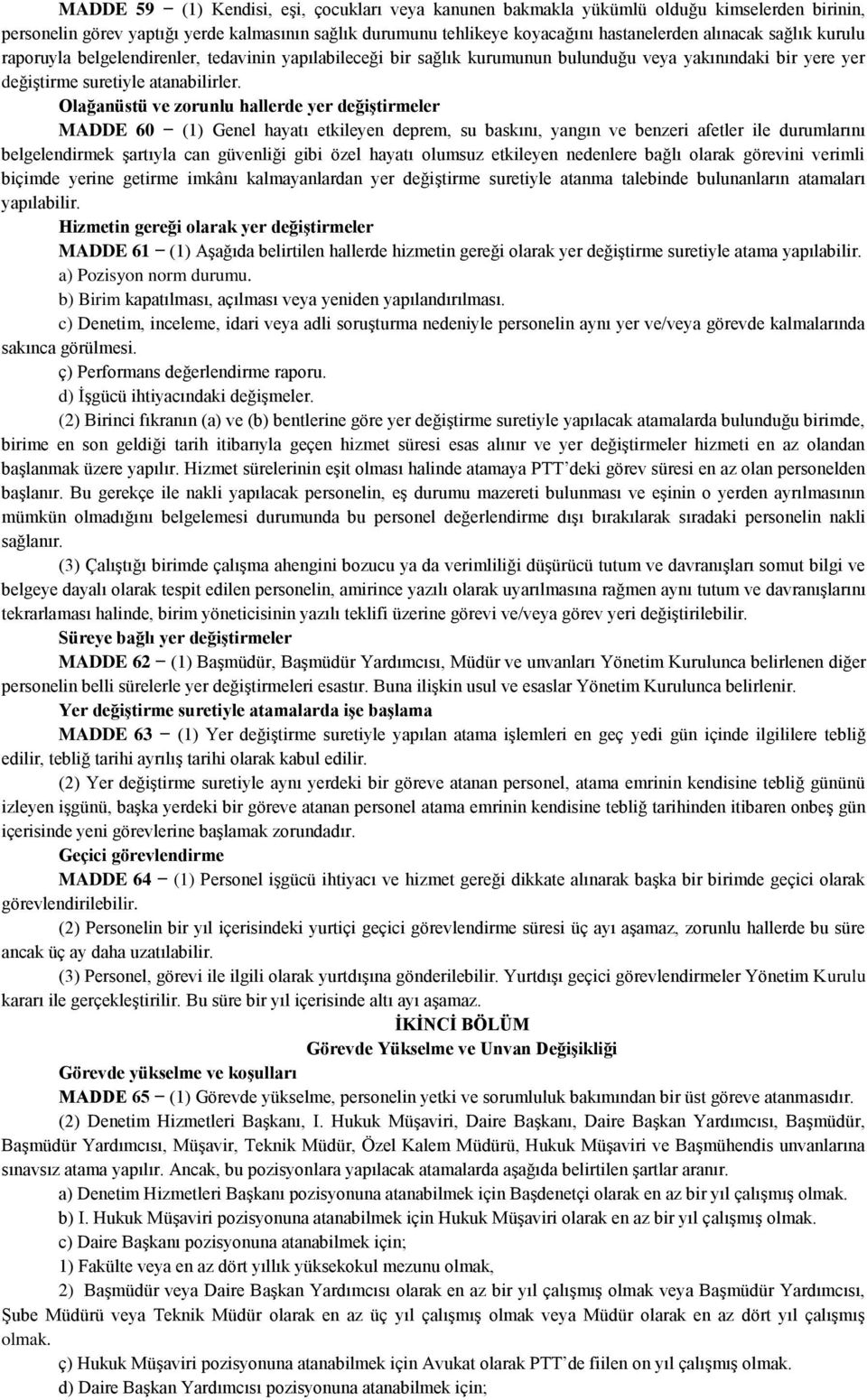 Olağanüstü ve zorunlu hallerde yer değiştirmeler MADDE 60 (1) Genel hayatı etkileyen deprem, su baskını, yangın ve benzeri afetler ile durumlarını belgelendirmek şartıyla can güvenliği gibi özel