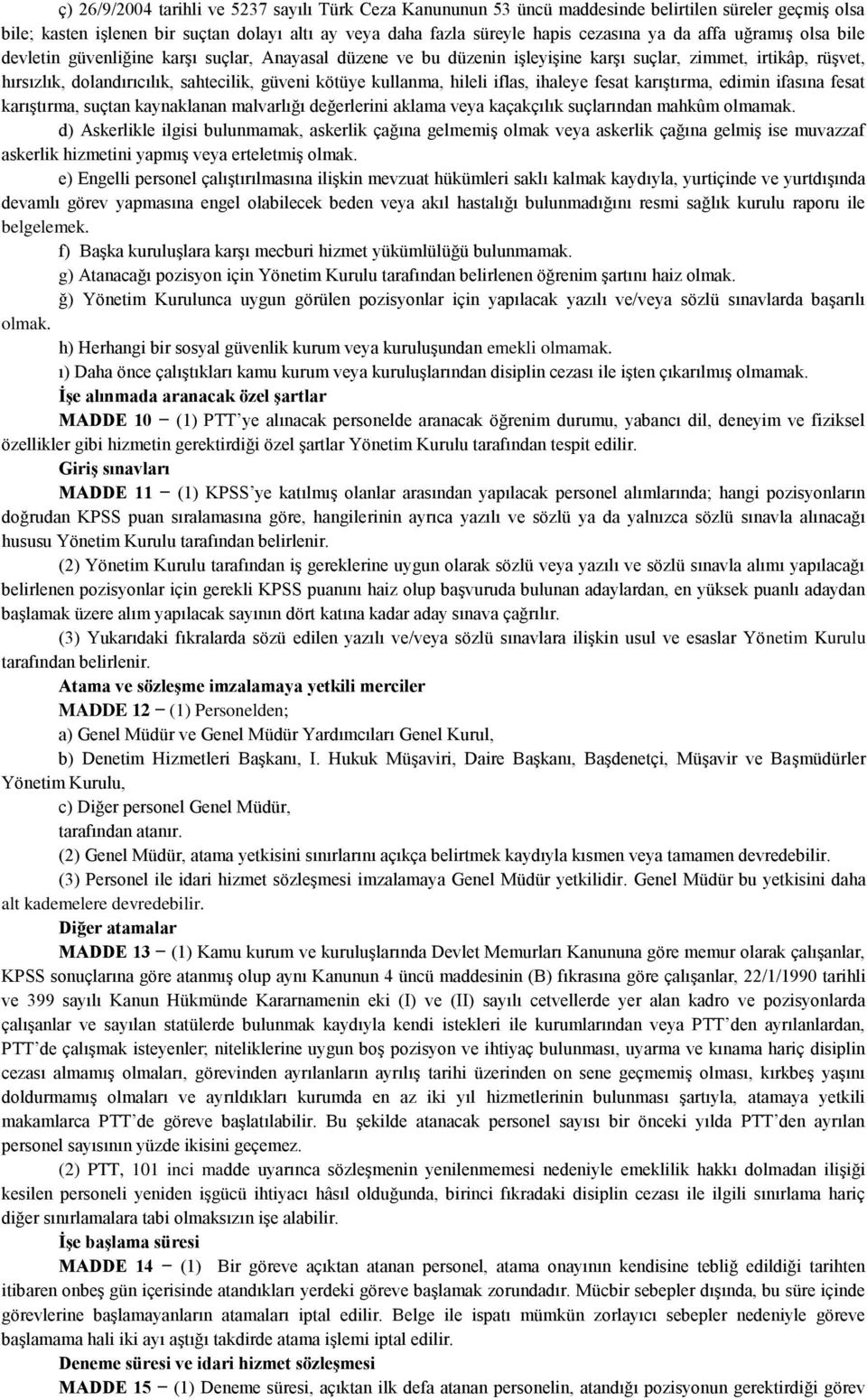 kullanma, hileli iflas, ihaleye fesat karıştırma, edimin ifasına fesat karıştırma, suçtan kaynaklanan malvarlığı değerlerini aklama veya kaçakçılık suçlarından mahkûm olmamak.