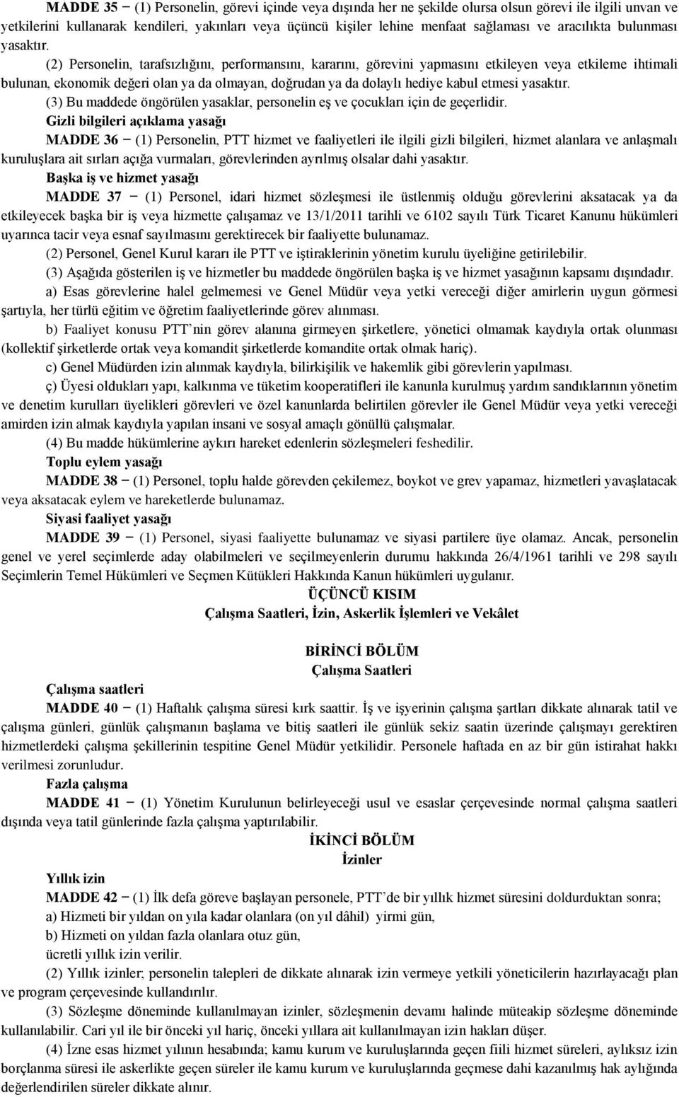 (2) Personelin, tarafsızlığını, performansını, kararını, görevini yapmasını etkileyen veya etkileme ihtimali bulunan, ekonomik değeri olan ya da olmayan, doğrudan ya da dolaylı hediye kabul etmesi