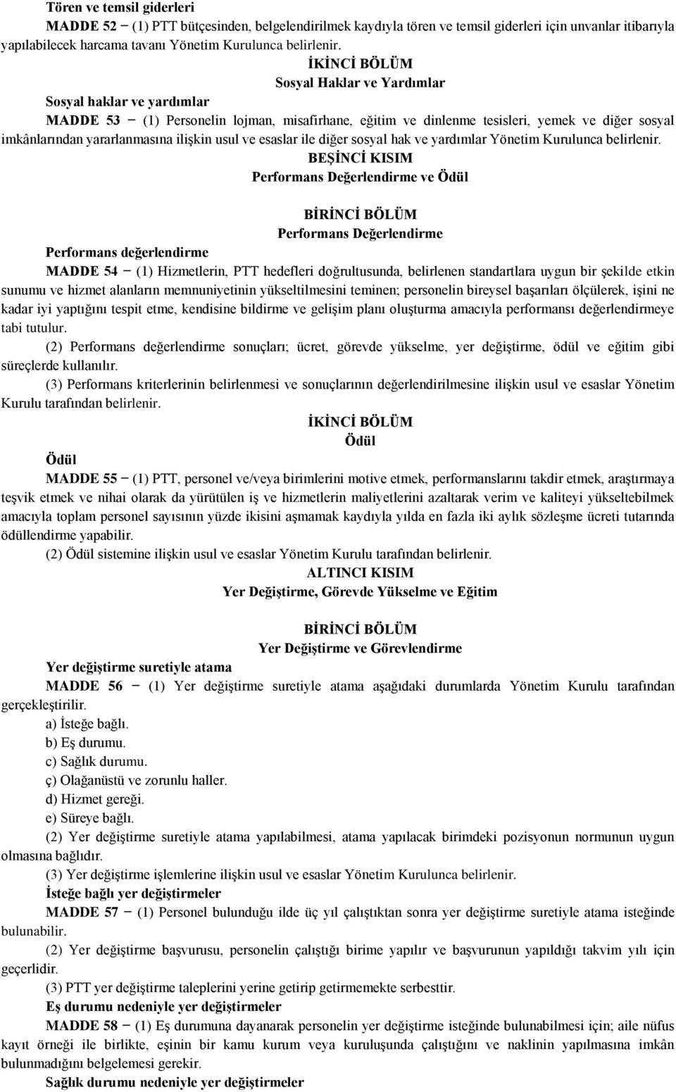 ilişkin usul ve esaslar ile diğer sosyal hak ve yardımlar Yönetim Kurulunca belirlenir.