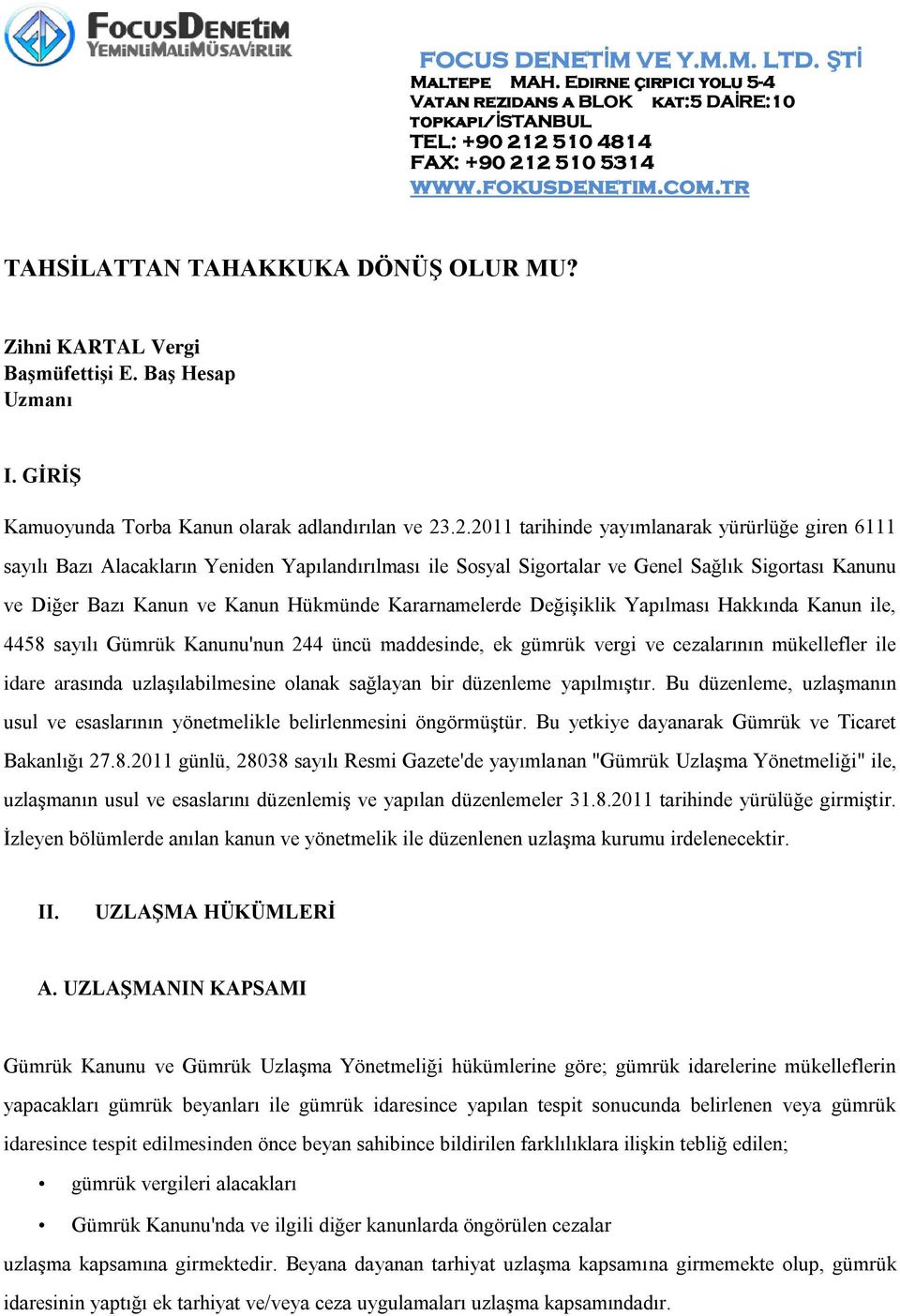 Kararnamelerde Değişiklik Yapılması Hakkında Kanun ile, 4458 sayılı Gümrük Kanunu'nun 244 üncü maddesinde, ek gümrük vergi ve cezalarının mükellefler ile idare arasında uzlaşılabilmesine olanak