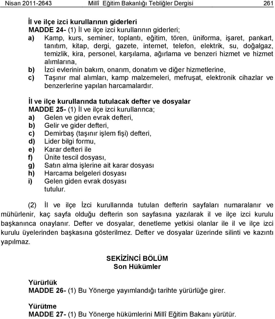 Ġzci evlerinin bakım, onarım, donatım ve diğer hizmetlerine, c) TaĢınır mal alımları, kamp malzemeleri, mefruģat, elektronik cihazlar ve benzerlerine yapılan harcamalardır.