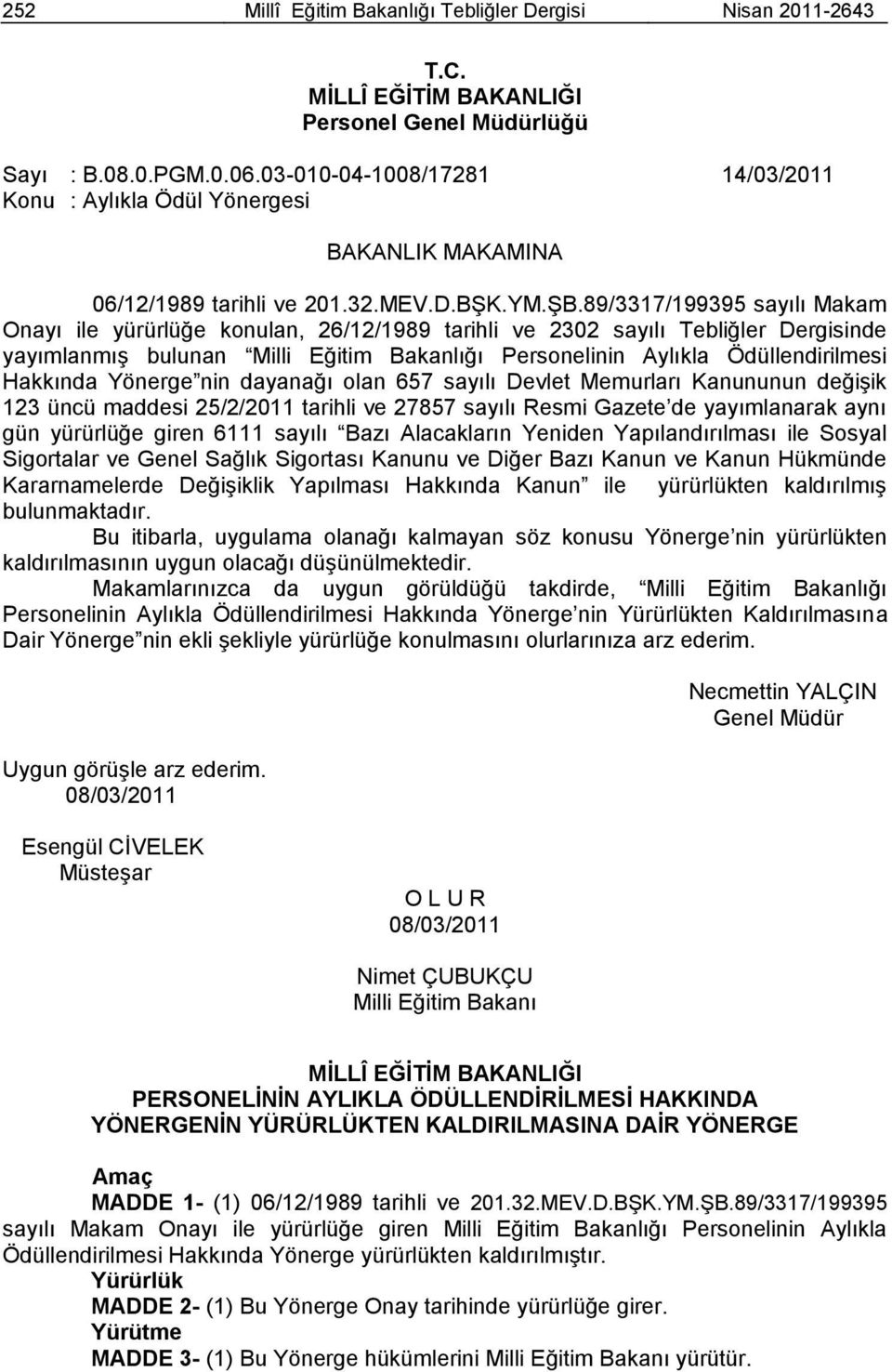 89/3317/199395 sayılı Makam Onayı ile yürürlüğe konulan, 26/12/1989 tarihli ve 2302 sayılı Tebliğler Dergisinde yayımlanmıģ bulunan Milli Eğitim Bakanlığı Personelinin Aylıkla Ödüllendirilmesi