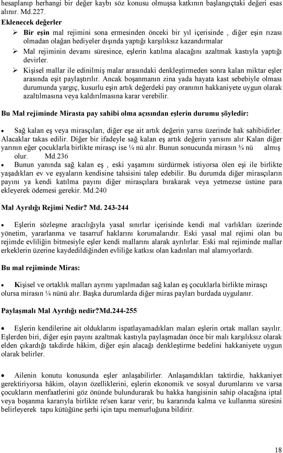 süresince, eşlerin katılma alacağını azaltmak kastıyla yaptığı devirler. Kişisel mallar ile edinilmiş malar arasındaki denkleştirmeden sonra kalan miktar eşler arasında eşit paylaştırılır.