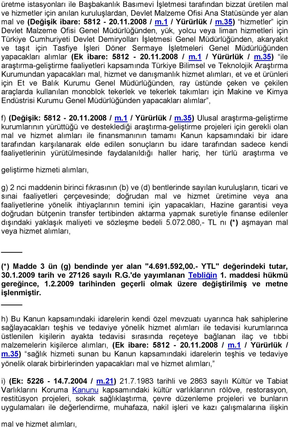 35) hizmetler için Devlet Malzeme Ofisi Genel Müdürlüğünden, yük, yolcu veya liman hizmetleri için Türkiye Cumhuriyeti Devlet Demiryolları İşletmesi Genel Müdürlüğünden, akaryakıt ve taşıt için