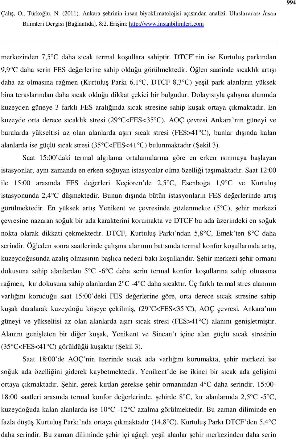 Dolayısıyla çalışma alanında kuzeyden güneye 3 farklı FES aralığında sıcak stresine sahip kuşak ortaya çıkmaktadır.