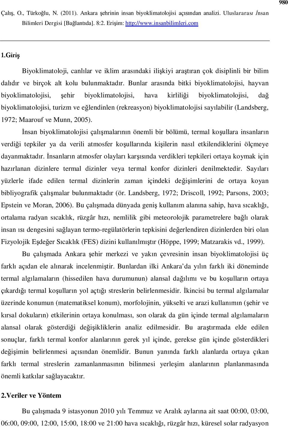 biyoklimatolojisi sayılabilir (Landsberg, 1972; Maarouf ve Munn, 2005).