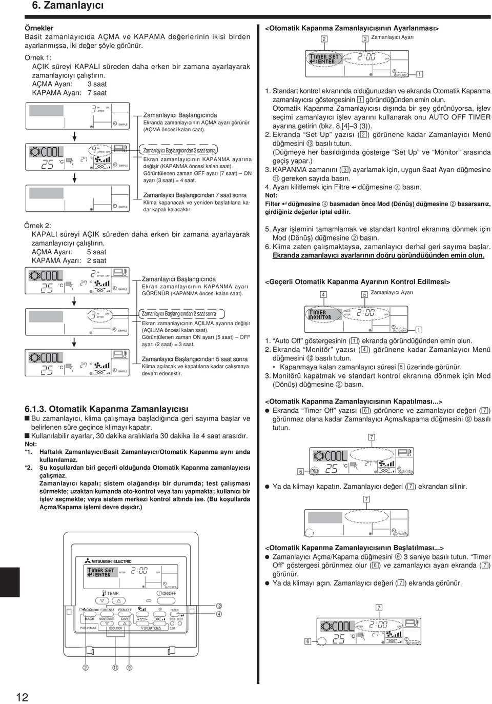 ÇM yarı: 3 saat KPM yarı: 7 saat Hr ON FTER Hr FTER OFF SIMPLE SIMPLE SIMPLE Zamanlayıcı Başlangıcında Ekranda zamanlayıcının ÇM ayarı görünür (ÇM öncesi kalan saat).