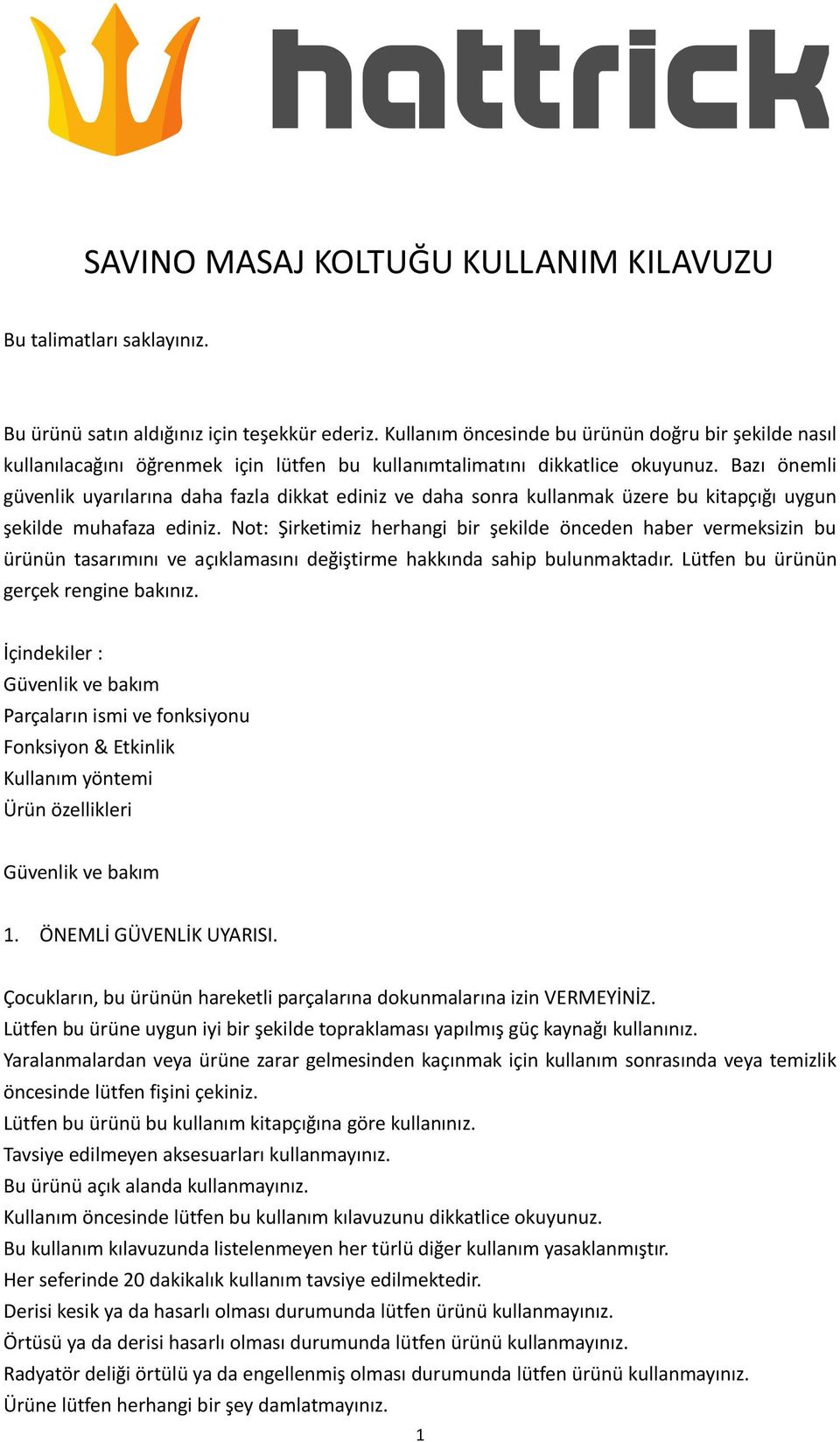 Bazı önemli güvenlik uyarılarına daha fazla dikkat ediniz ve daha sonra kullanmak üzere bu kitapçığı uygun şekilde muhafaza ediniz.