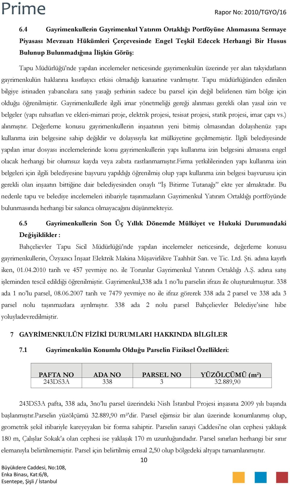 Tapu müdürlüğünden edinilen bilgiye istinaden yabancılara satış yasağı şerhinin sadece bu parsel için değil belirlenen tüm bölge için olduğu öğrenilmiştir.