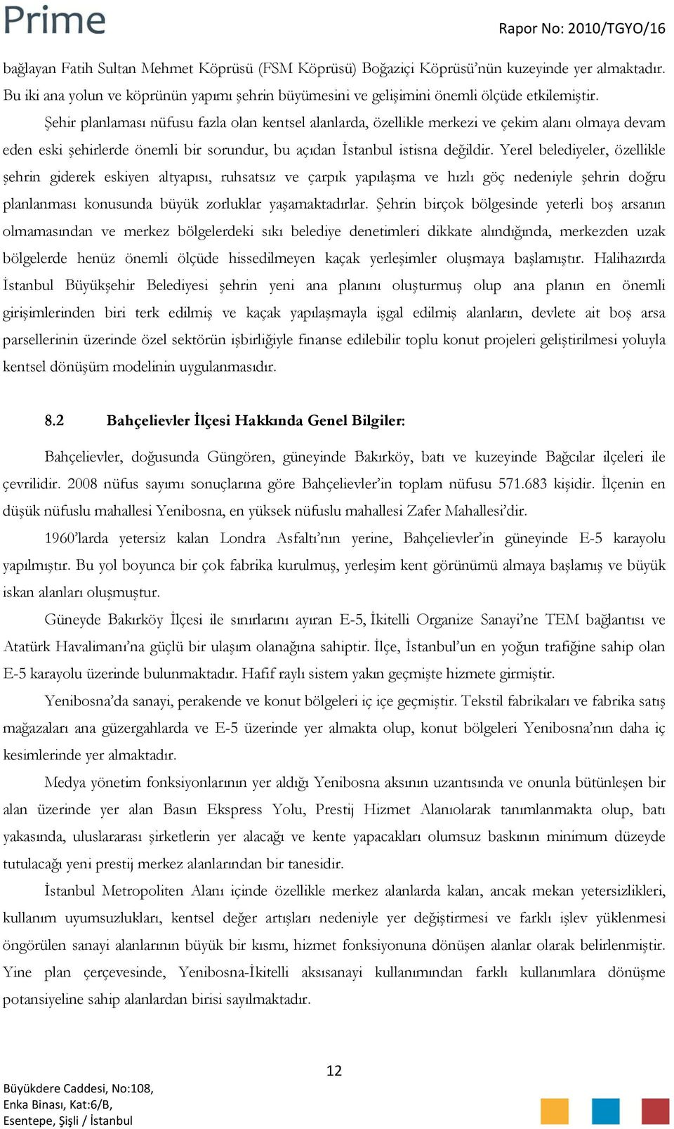 Yerel belediyeler, özellikle şehrin giderek eskiyen altyapısı, ruhsatsız ve çarpık yapılaşma ve hızlı göç nedeniyle şehrin doğru planlanması konusunda büyük zorluklar yaşamaktadırlar.