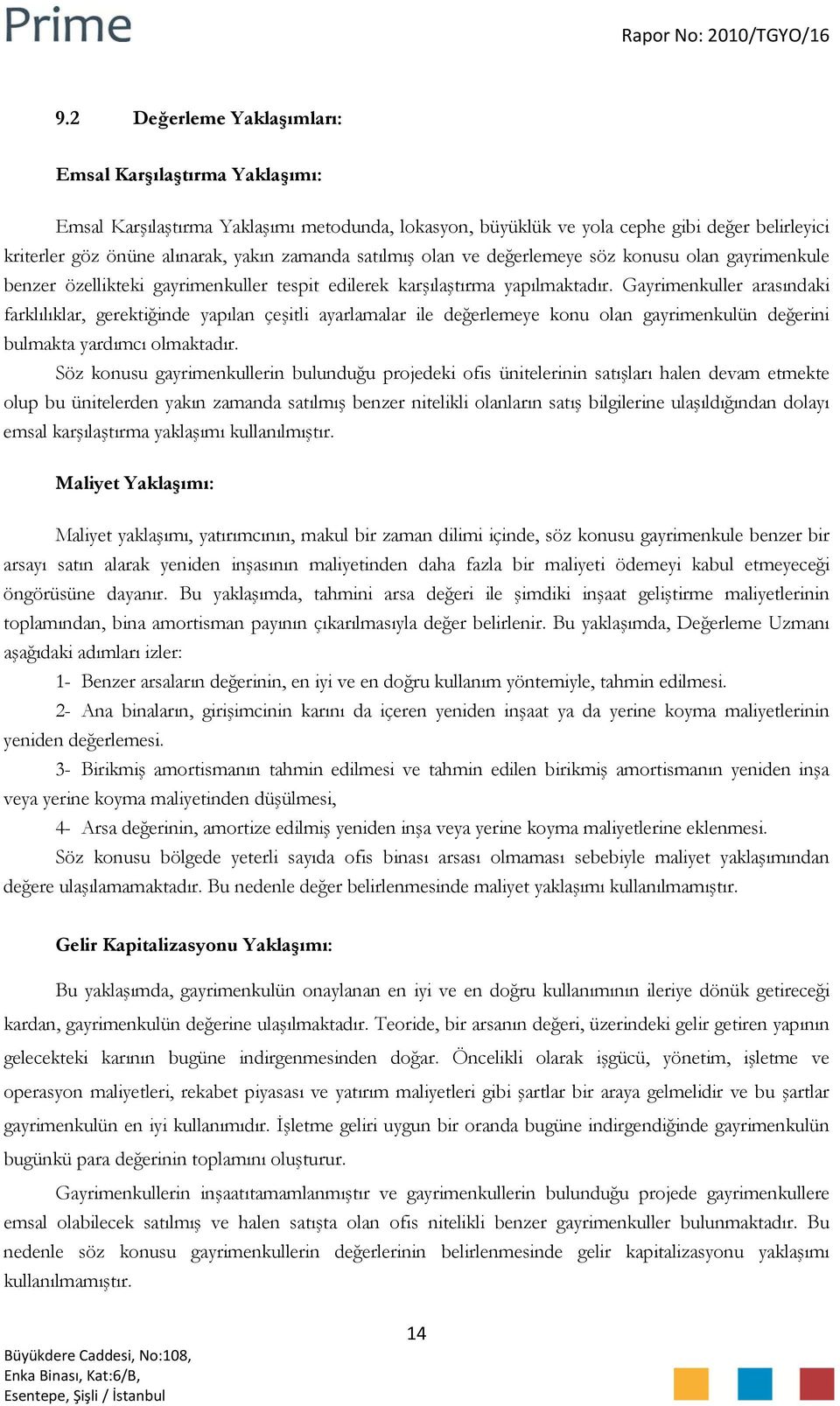 Gayrimenkuller arasındaki farklılıklar, gerektiğinde yapılan çeşitli ayarlamalar ile değerlemeye konu olan gayrimenkulün değerini bulmakta yardımcı olmaktadır.